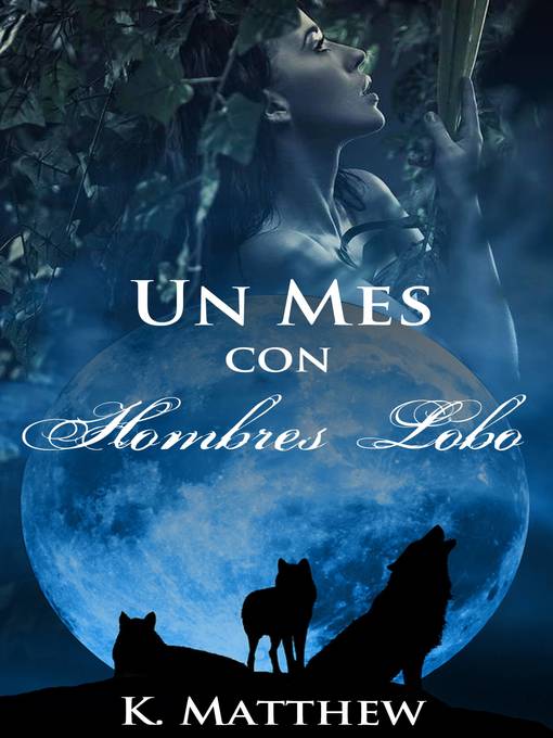 Title details for Un mes con hombres lobo by K. Matthew - Available